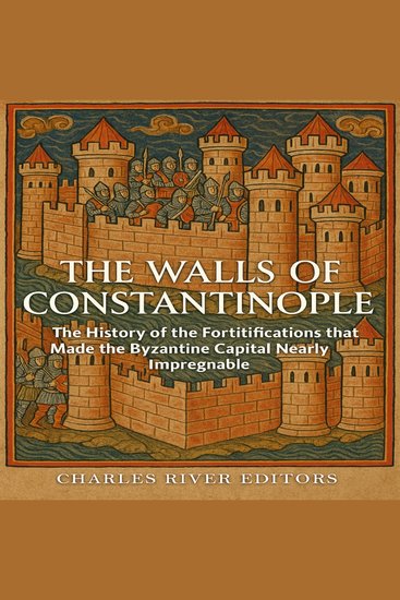 Walls of Constantinople The: The History of the Fortifications that Made the Byzantine Capital Nearly Impregnable - cover