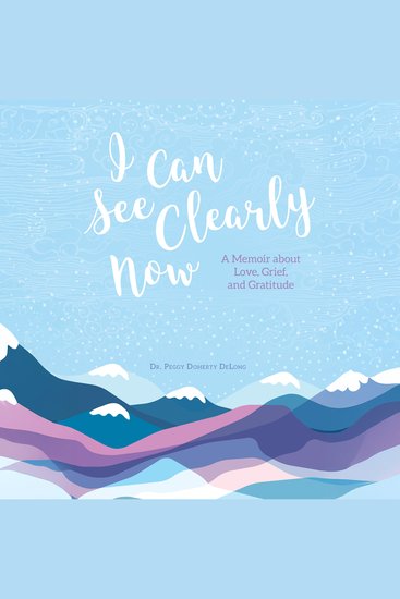 I Can See Clearly Now - A Memoir About Love Grief and Gratitude - cover