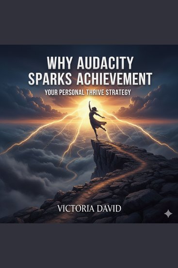 Why Audacity Sparks Achievement - Your Personal Thrive Strategy - cover