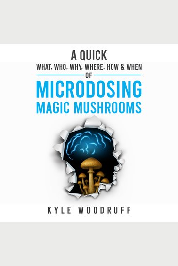 A Quick What Who Why Where How & When of Microdosing Magic Mushrooms - cover