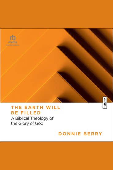 The Earth Will Be Filled - A Biblical Theology of the Glory of God (Essential Studies in Biblical Theology) - cover
