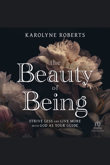 The Beauty of Being - Strive Less and Live More with God as Your Guide - cover