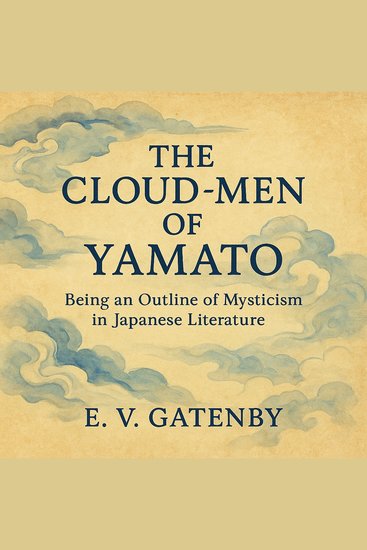 The Cloud-Men of Yamato - Being an Outline of Mysticism in Japanese Literature - cover