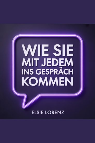 Wie Sie mit jedem ins Gespräch kommen - Charisma aufbauen dauerhafte Verbindungen knüpfen und jede Unterhaltung ohne Angst genießen - cover