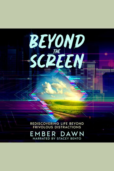 Beyond the Screen - Rediscovering Life Beyond Frivolous Distractions - cover