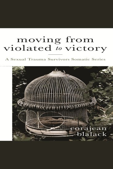 Moving from Violated to Victory - A Sexual Trauma Survivors Somatic Series - cover