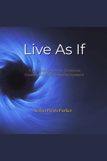 Live As If - The Art of Conscious Fulfillment: A Modern Reimagining of Neville Goddard's Timeless Wisdom - cover