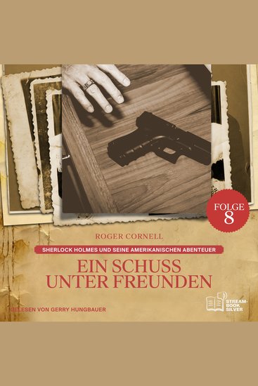 Ein Schuss unter Freunden (Sherlock Holmes und seine Amerikanischen Abenteuer Folge 8) - cover