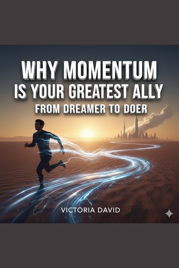 Why Momentum Is Your Greatest Ally - From Dreamer to Doer - cover
