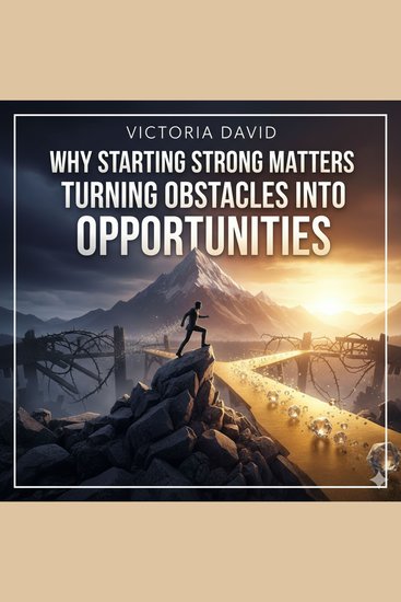 Why Starting Strong Matters - Turning Obstacles Into Opportunities - cover