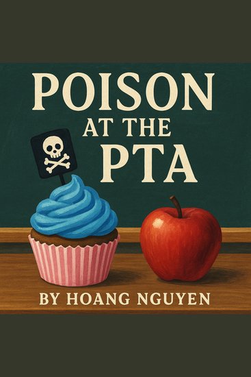 Poison at the PTA: A Cozy Mystery of Cupcakes and Classroom Cover-Ups - The only thing more toxic than the cupcakes was the gossip - cover
