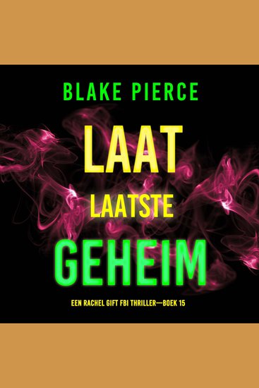 Laat Laatste Geheim (Een Rachel Gift FBI Thriller—Boek 15) - Digitaal voorgelezen door een electronisch gegenereerde stem - cover