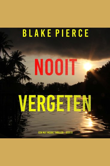 Nooit Vergeten (Een May Moore Thriller—Boek 8) - Digitaal voorgelezen door een electronisch gegenereerde stem - cover