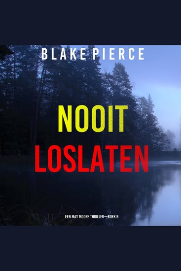 Nooit Loslaten (Een May Moore Thriller—Boek 9) - Digitaal voorgelezen door een electronisch gegenereerde stem - cover