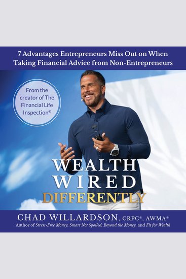 Wealth Wired Differently - 7 Advantages Entrepreneurs Miss Out on When Taking Financial Advice from Non-Entrepreneurs - cover