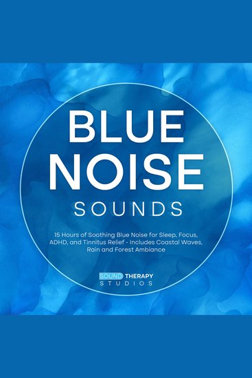 Blue Noise Sounds: 15 Hours of Soothing Blue Noise for Sleep Focus ADHD and Tinnitus Relief - Includes Coastal Waves Rain and Forest Ambiance - cover
