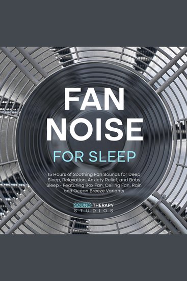 Fan Noise For Sleep: 15 Hours of Soothing Fan Sounds for Deep Sleep Relaxation Anxiety Relief and Baby Sleep - Featuring Box Fan Ceiling Fan Rain and Ocean Breeze Variants - cover