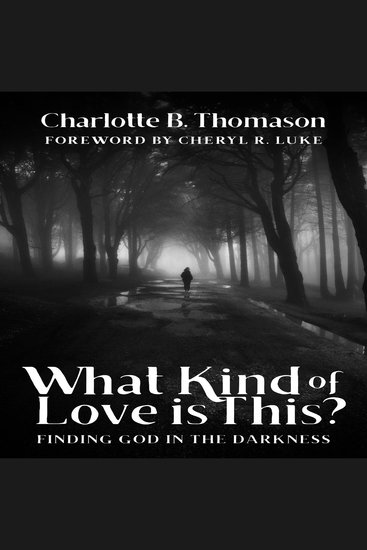 What Kind of Love is This? - Finding God in the Darkness - cover