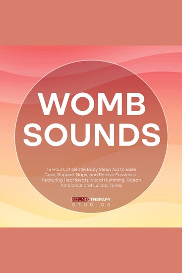Womb Sounds: 15 Hours of Gentle Baby Sleep Aid to Ease Colic Support Naps and Relieve Fussiness - Featuring Heartbeats Vocal Humming Ocean Ambiance and Lullaby Tones - cover