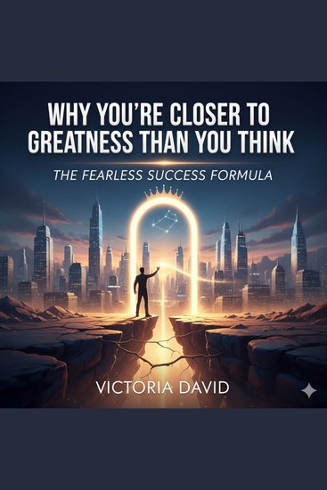 Why You’re Closer to Greatness Than You Think - The Fearless Success Formula - cover