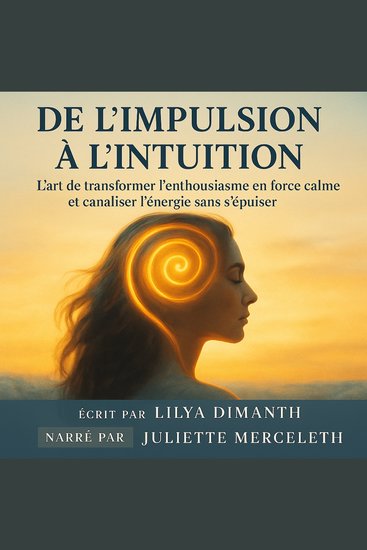 DE L’IMPULSION À L’INTUITION - L’art de transformer l’enthousiasme en force calme et canaliser l’énergie sans s’épuiser - cover