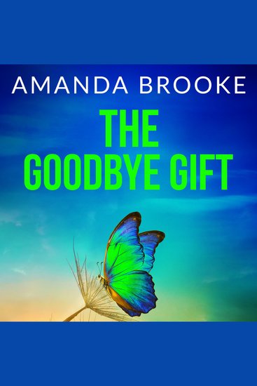 The Goodbye Gift - A heartbreaking story of friendship sacrifice and one life-changing choice - cover