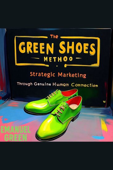 The Green Shoes Method - Strategic Marketing Through Genuine Human Connection - cover