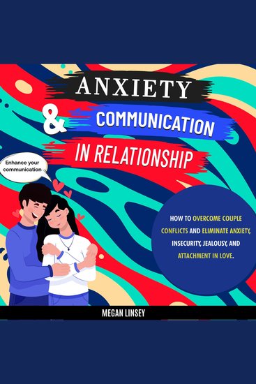 Anxiety & Communication in Relationship - How to Overcome Couple Conflicts and Eliminate Anxiety Insecurity Jealousy and Attachment in Love - cover