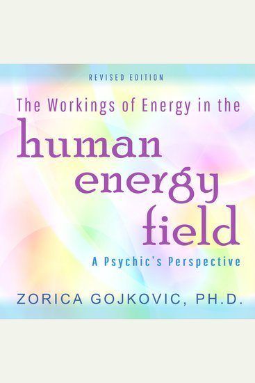 The Workings of Energy in the Human Energy Field - A Psychic's Perspective - cover
