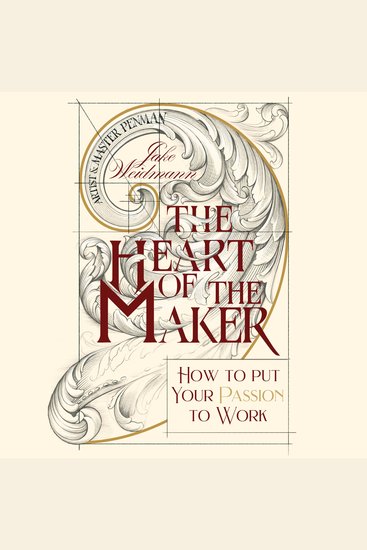 The Heart of the Maker - How to Put Your Passion to Work - cover