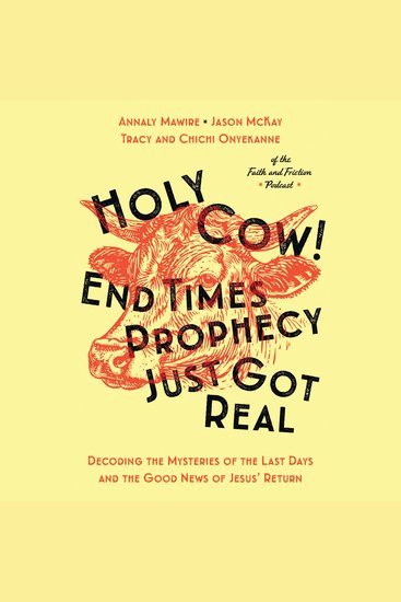 Holy Cow! End Times Prophecy Just Got Real - Decoding the Mysteries of the Last Days and the Good News of Jesus' Return - cover