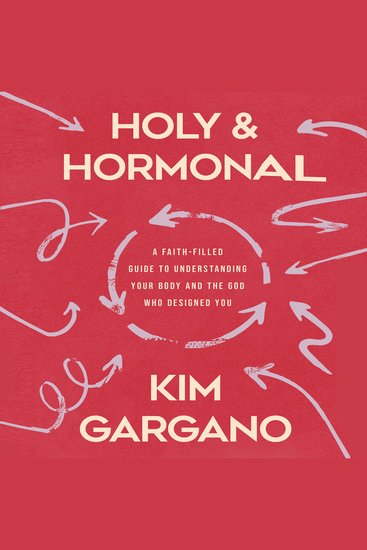 Holy and Hormonal - A Faith-Filled Guide to Understanding Your Body and the God Who Designed You - cover