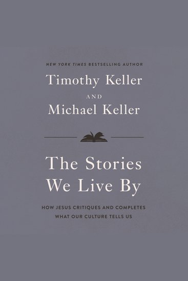 The Stories We Live By - How Jesus Critiques and Completes What Our Culture Tells Us - cover
