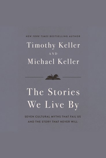 The Stories We Live By - Seven Cultural Myths That Fail Us and the Story That Never Will - cover