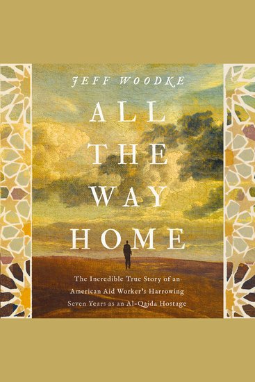 All the Way Home - The Incredible True Story of an American Aid Worker's Harrowing Seven Years as an Al-Qaida Hostage - cover