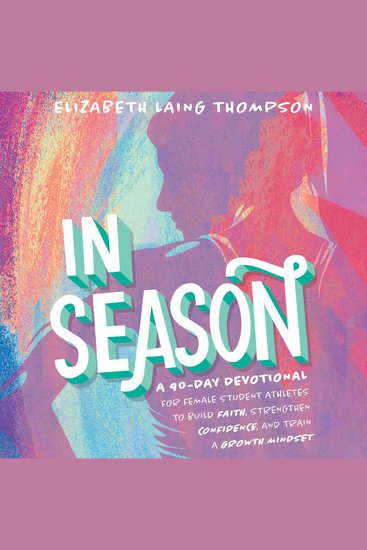 In Season - A 90-Day Devotional for Young Female Athletes to Build Faith Strengthen Confidence and Train a Growth Mindset - cover