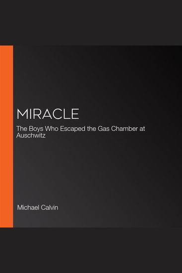 Miracle - The Boys Who Escaped the Gas Chamber at Auschwitz - cover