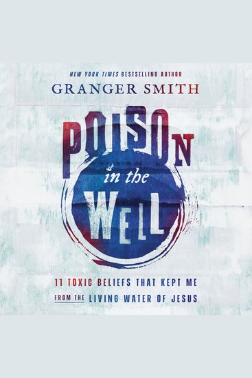 Poison in the Well - 11 Toxic Beliefs That Kept Me from the Living Water of Jesus - cover