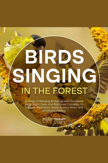 Birds Singing in the Forest: 15 Hours of Relaxing Birdsongs with Woodland Birds Night Owls and Rainforest Canopies to Support Meditation Study Anxiety Relief and Emotional Healing - cover