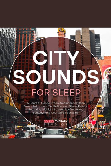 City Sounds For Sleep: 15 Hours of Gentle Urban Ambiance for Deep Sleep Relaxation Meditation and Stress Relief - Featuring Midnight Streets Rooftop Rain Subways and Courtyard Fountains - cover