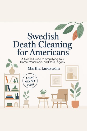 Swedish Death Cleaning for Americans - A Gentle Guide to Simplifying Your Home Your Heart and Your Legacy - cover