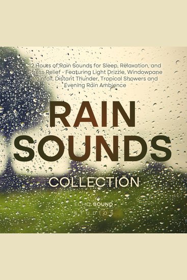 Rain Sounds Collection: 12 Hours of Rain Sounds for Sleep Relaxation and Stress Relief - Featuring Light Drizzle Windowpane Rainfall Distant Thunder Tropical Showers and Evening Rain Ambience - cover