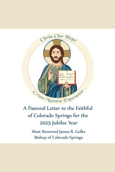 Christ Our Hope - A Pastoral Letter to the Faithful of the Diocese of Colorado Springs for the 2025 Jubilee Year - cover