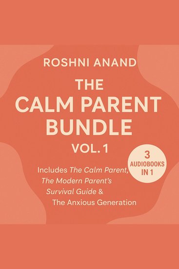 Calm Parent Bundle The (Vol 1) - 3 Audio Books In 1 Includes The Calm ParentThe Modern Parent's Survival Guide & The Anxious Generation - cover