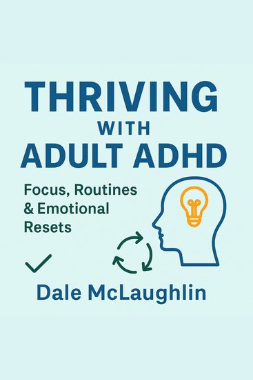Thriving with Adult ADHD - Focus Routines & Emotional Resets - cover