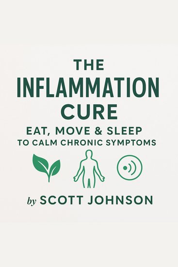 The Inflammation Cure - Eat Move & Sleep to Calm Chronic Symptoms - cover