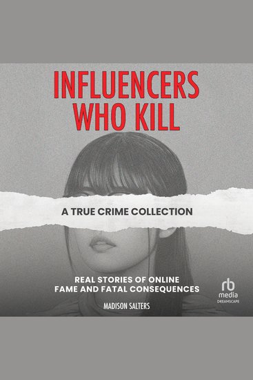Influencers Who Kill - A True Crime Collection: Real Stories of Online Fame and Fatal Consequence - cover