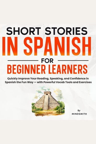 Short Stories in Spanish For Beginner Learners - Quickly Improve Your Reading Speaking and Confidence in Spanish the Fun Way — with Powerful Vocab Tools and Exercises - cover