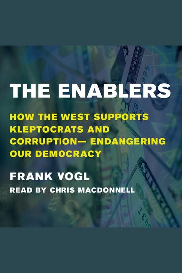 The Enablers - How the West Supports Kleptocrats and Corruption — Endangering Our Democracy - cover