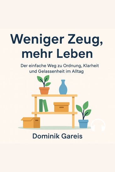 Weniger Zeug mehr Leben - Der einfache Weg zu Ordnung Klarheit und Gelassenheit im Alltag - cover